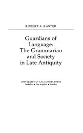 book Guardians of language: the grammarian and society in late antiquity