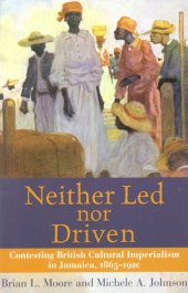 book Neither led nor driven: contesting British cultural imperialism in Jamaica, 1865-1920