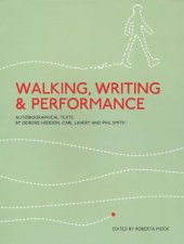 book Walking, Writing and Performance: Autobiographical Texts by Deirdre Heddon, Carl Lavery and Phil Smith