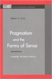 book Pragmatism and the Forms of Sense: Language, Perception, Technics (American and European Philosophy)