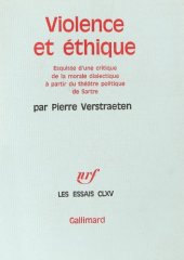 book Violence et ethique. Esquisse d'une critique de la morale dialectique a partir du theatre politique de Sartre