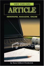book Write Your Own Article: Newspaper, Magazine, Online