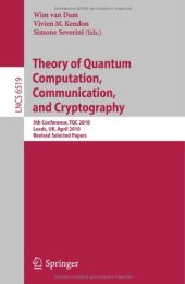 book Theory of Quantum Computation, Communication and Cryptography: 5th Conference, TQC 2010, Leeds, UK, April 13-15, 2010, Revised Selected Papers (Lecture ... Computer Science and General Issues)