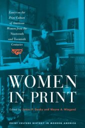 book Women in Print: Essays on the Print Culture of American Women from the Nineteenth and Twentieth Centuries