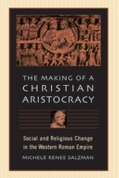 book The Making of a Christian Aristocracy: Social and Religious Change in the Western Roman Empire