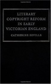 book Literary Copyright Reform in Early Victorian England: The Framing of the 1842 Copyright Act