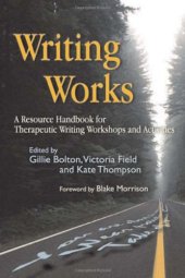 book Writing Works: A Resource Handbook for Therapeutic Writing Workshops and Activities (Writing for Therapy or Personal Development)