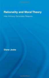 book Rationality and Moral Theory: How Intimacy Generates Reasons (Routledge Studies in Ethics and Moral Theory)