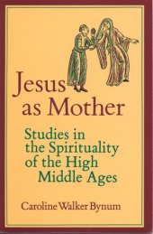 book Jesus as mother: studies in the spirituality of the High Middle Ages