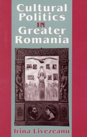 book Cultural politics in Greater Romania: regionalism, nation building & ethnic struggle, 1918-1930