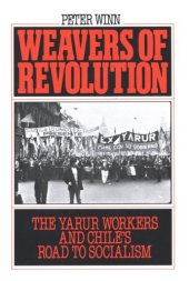 book Weavers of revolution: the Yarur workers and Chile's road to socialism