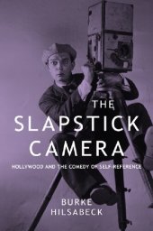 book The Slapstick Camera: Hollywood and the Comedy of Self-Reference