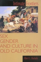 book Intimate frontiers: sex, gender, and culture in old California