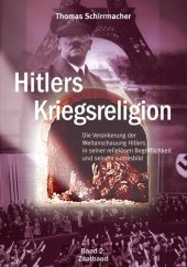 book Thomas Schirrmacher - Hitlers Kriegsreligion Band 2  Die Verankerung der Weltanschauung Hitlers in seiner religiösen Begrifflichkeit und seinem Gottesbild