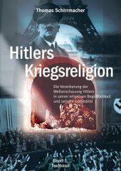 book Thomas Schirrmacher - Hitlers Kriegsreligion Band 1  Die Verankerung der Weltanschauung Hitlers in seiner religiösen Begrifflichkeit und seinem Gottesbild