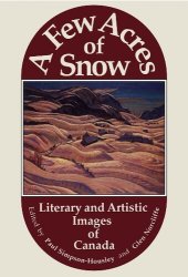 book A few acres of snow: literary and artistic images of Canada