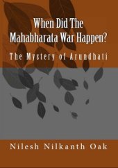 book When Did The Mahabharata War Happen? : The Mystery of Arundhati