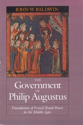 book The government of Philip Augustus: foundations of French royal power in the Middle Ages