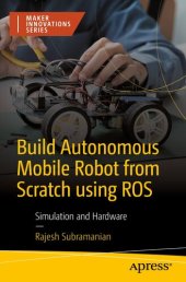 book Build Autonomous Mobile Robot from Scratch using ROS : Simulation and Hardware