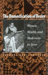 book The domestication of desire: women, wealth, and modernity in Java