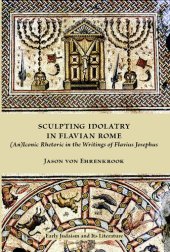 book Sculpting idolatry in Flavian Rome: (an)iconic rhetoric in the writings of Flavius Josephus