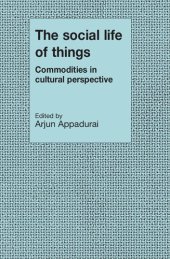 book The social life of things: commodities in cultural perspective