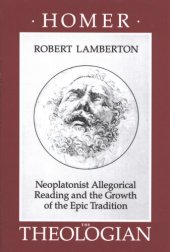 book Homer the theologian: Neoplatonist allegorical reading and the growth of the epic tradition