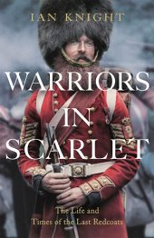 book Warriors in Scarlet - The Life and Times of the Last Redcoats