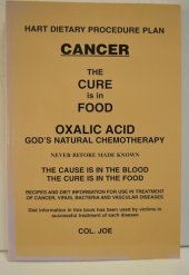 book Cancer : Hart Dietary Procedure Plan : the Cure in Food : Oxalic Acid, God's Natural Chemotherapy - Cancer The Cure Is In The Food (Oxalic Acid God's Natural Chemotherapy)