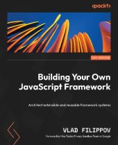 book Building Your Own JavaScript Framework: Architect extensible and reusable framework systems