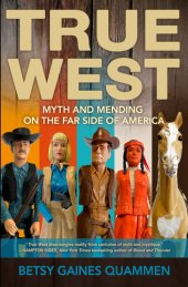 book True West: Myth and Mending on the Far Side of America