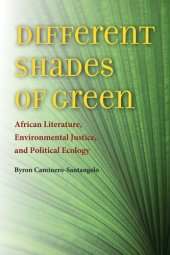 book Different shades of green: African literature, environmental justice, and political ecology