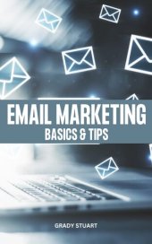 book Email Marketing Basics & Tips: Proven Advice & Strategy To Grow Your Business Through Email | Easy Tips And Practices For Building A Powerful Email List That Help You Increase Sales Fast