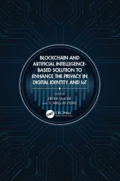 book Blockchain and Artificial Intelligence-Based Solution to Enhance the Privacy in Digital Identity and IoT