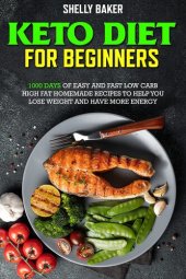 book Keto Diet For Beginners: 1000 Days of Easy and Fast Low Carb High Fat Homemade Recipes to Help You Lose Weight and Have More Energy