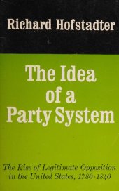 book The Idea of a Party System: The Rise of Legitimate Opposition in the United States, 1780-1840