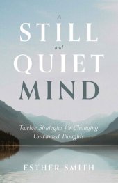 book A still and quiet mind : twelve strategies for changing unwanted thoughts