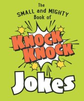 book The Small and Mighty Book of Knock Knock Jokes: Who's There?