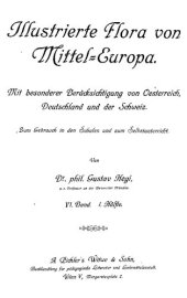 book Illustrierte Flora von Mittel-Europa : mit besonderer Berücksichtigung von Deutschland, Oesterreich und der Schweiz : zum Gebrauche in den Schulen und zum Selbstunterricht 6,1 Dicotyledones ; 5.