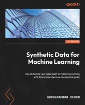 book Synthetic Data for Machine Learning: Revolutionize your approach to machine learning with this comprehensive conceptual guide