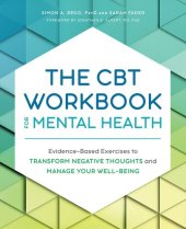 book The CBT Workbook for Mental Health: Evidence-Based Exercises to Transform Negative Thoughts and Manage Your Well-Being