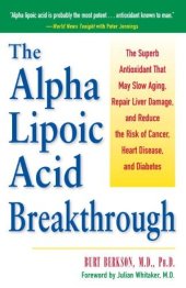 book The Alpha Lipoic Acid Breakthrough: The Superb Antioxidant That May Slow Aging, Repair Liver Damage, and Reduce the Risk of Cancer, Heart Disease, and Diabetes