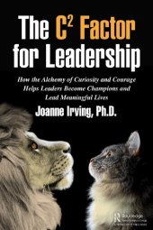 book The C² Factor for Leadership: How the Alchemy of Curiosity and Courage Helps Leaders Become Champions and Lead Meaningful Lives