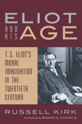 book Eliot and His Age: T. S. Eliot's Moral Imagination in the Twentieth Century