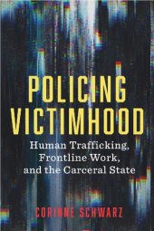 book Policing Victimhood: Human Trafficking, Frontline Work, and the Carceral State