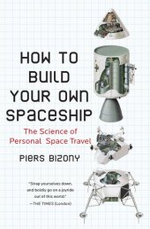 book How to Build Your Own Spaceship: The Science of Personal Space Travel