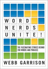 book Word Nerds Unite!: The Fascinating Stories Behind 200 Words and Phrases