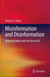 book Misinformation and Disinformation: Detecting Fakes with the Eye and AI