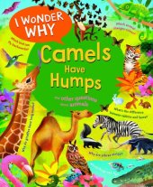 book I Wonder Why Camels Have Humps: And Other Questions about Animals