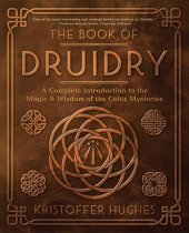 book The Book of Druidry: A Complete Introduction to the Magic & Wisdom of the Celtic Mysteries